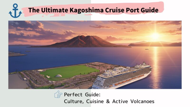 The Ultimate Kagoshima Cruise Port Guide: Culture, Cuisine & Active Volcanoes 